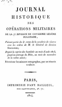 Journal historique des operations militaires de la 7e. division de cavalerie legere polonaise, faisant partie du 4e. corps de la cavalerie de reserve sous les ordres de M. le General de division Sokolnicki; Depuis la reprise des hostilites au mois d