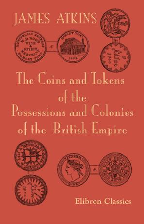 The coins and tokens of the possessions and colonies of the British empire