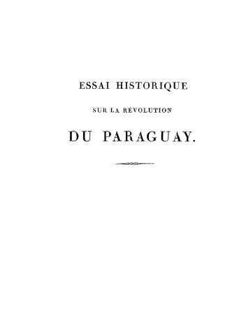 Essai historique sur la revolution du Paraguay et le gouvernement dictatorial du docteur Francia